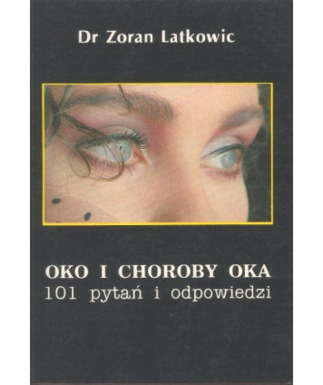 Oko i choroby oka. 101 pytań i odpowiedzi