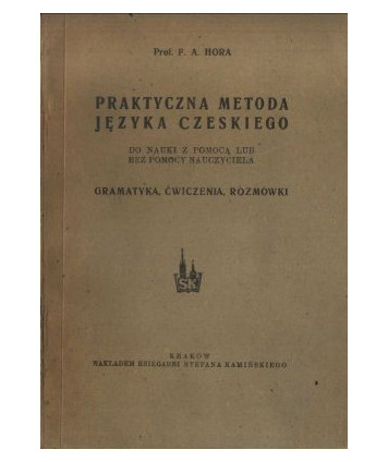 Praktyczna metoda języka czeskiego. Do nauki z pomocą lub bez pomocy nauczyciela. Gramatyka, ćwiczenia, rozmówki