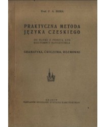 Praktyczna metoda języka czeskiego. Do nauki z pomocą lub bez pomocy nauczyciela. Gramatyka, ćwiczenia, rozmówki