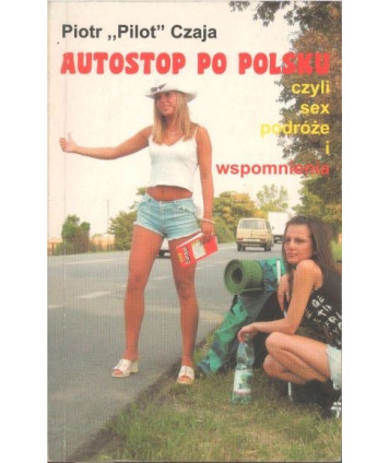 Autostop po Polsku czyli sex, podróże i wspomnienia