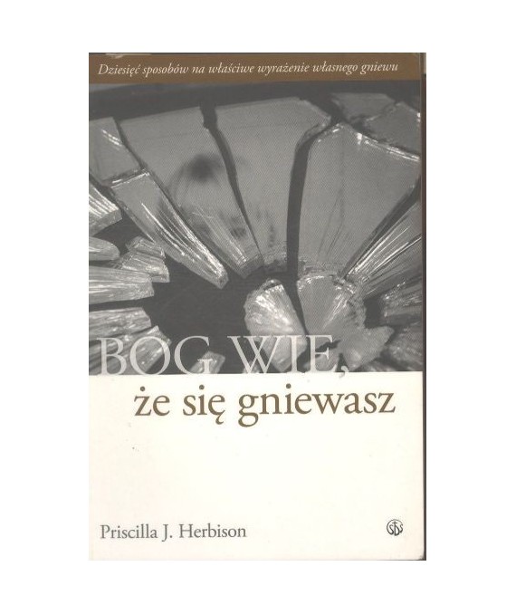 Bóg wie, że się gniewasz. Dziesięć sposobów na właściwe wyrażenie własnego gniewu