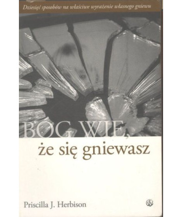Bóg wie, że się gniewasz. Dziesięć sposobów na właściwe wyrażenie własnego gniewu