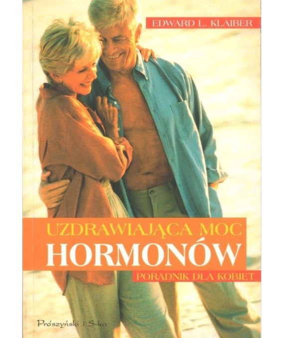 Uzdrawiająca moc hormonów. Poradnik dla kobiet