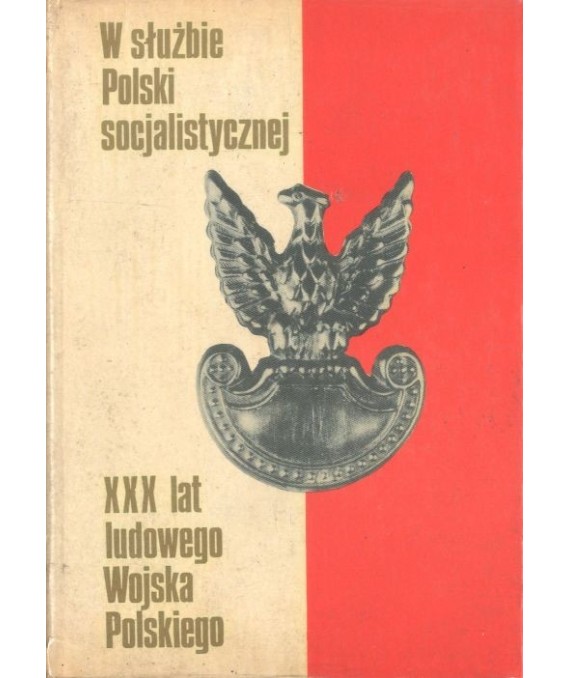 W służbie Polski Socjalistycznej. XXX lat Ludowego Wojska Polskiego