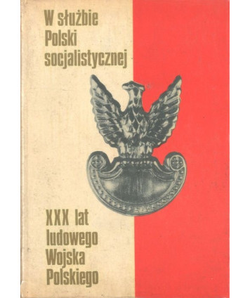 W służbie Polski Socjalistycznej. XXX lat Ludowego Wojska Polskiego