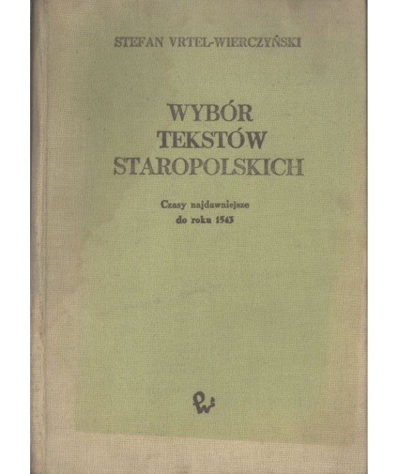 Wybór tekstów staropolskich. Czasy najdawniejsze do roku 1543