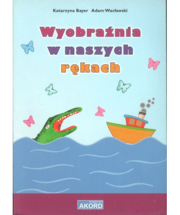 Wyobraźnia w naszych rękach
