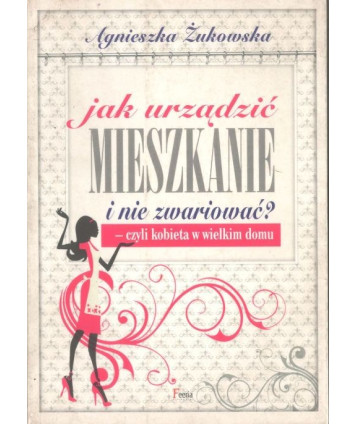 Jak urządzić mieszkanie i nie zwariować? - czyli kobieta w wielkim domu