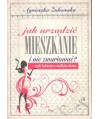 Jak urządzić mieszkanie i nie zwariować? - czyli kobieta w wielkim domu