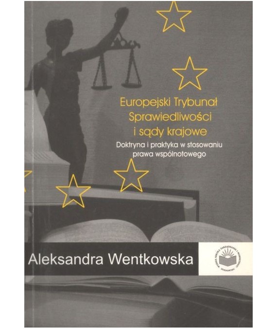Europejski Trybunał Sprawiedliwości i sądy krajowe. Doktryna i praktyka w stosowaniu prawa wspólnotowego