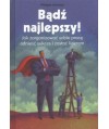 Bądź najlepszy. Jak zorganizować sobie pracę, odnieść sukces i zostać liderem