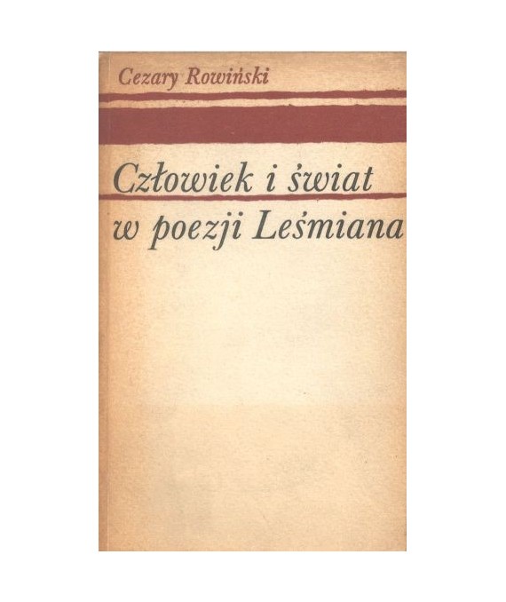 Człowiek i świat w poezji Leśmiana. Studium filozoficznych koncepcji poety
