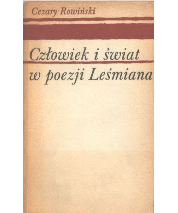 Człowiek i świat w poezji Leśmiana. Studium filozoficznych koncepcji poety