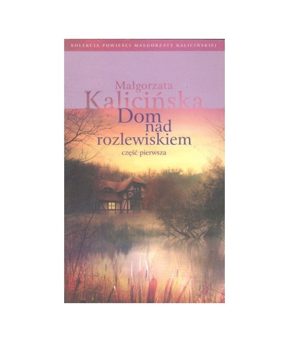 Dom nad rozlewiskiem. Część pierwsza
