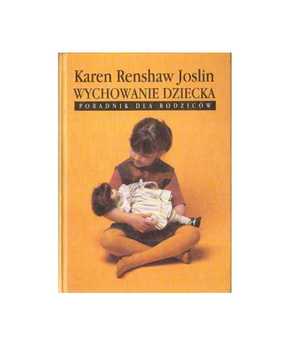 Wychowanie dziecka. Poradnik dla rodziców od A do Z