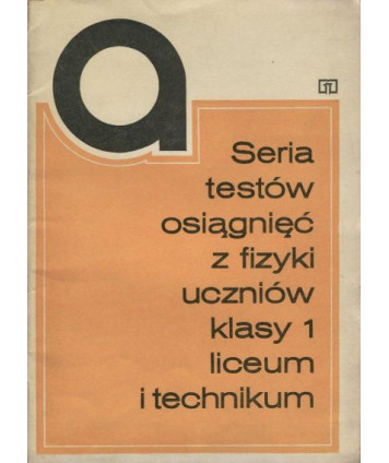 Seria testów osiągnięć z fizyki uczniów klasy I liceum i technikum. Zeszyt A