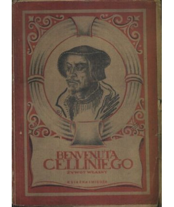 Benvenuta Celliniego żywot spisany przez niego samego