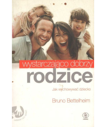 Wystarczająco dobrzy rodzice, Jak wychowywać dziecko