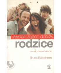 Wystarczająco dobrzy rodzice, Jak wychowywać dziecko