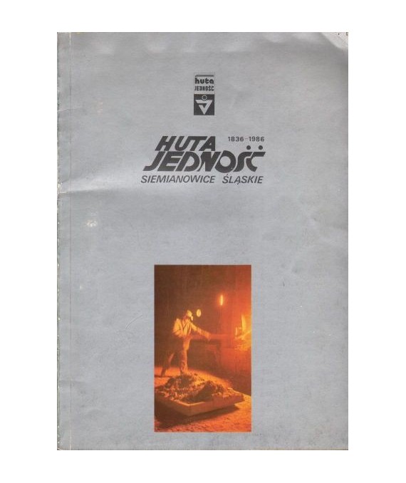150-lecie Huty Jedność 1836-1986 Siemianowice ŚL.