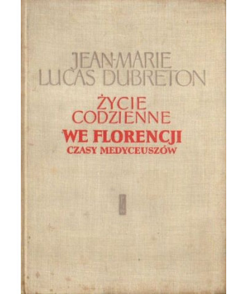 Życie codzienne we Florencji. Czasy Medyceuszów