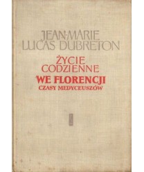 Życie codzienne we Florencji. Czasy Medyceuszów