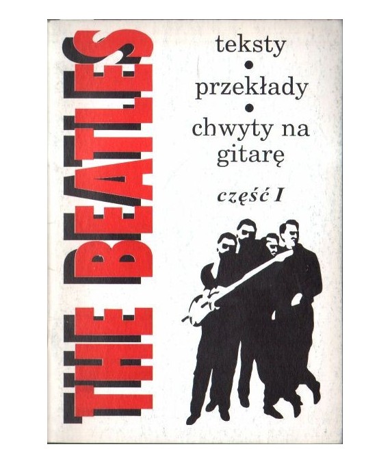 The Beatles. Teksty, przekłady, chwyty na gitarę cz. 1