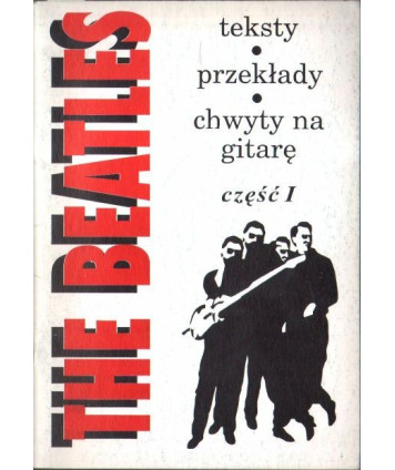 The Beatles. Teksty, przekłady, chwyty na gitarę cz. 1