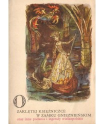 O zaklętej księżniczce w zamku gnieźnieńskim oraz inne podania i legendy wielkopolskie
