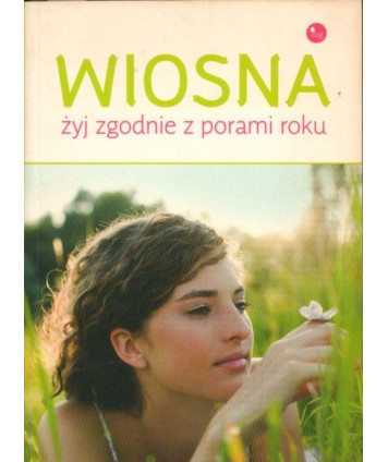 Wiosna. Żyj zgodnie z porami roku