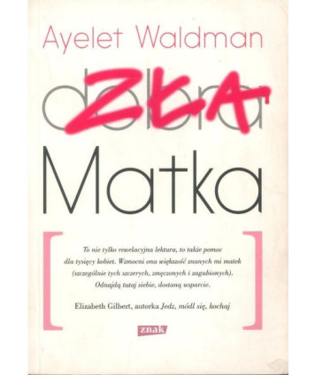 Zła matka. Kronika matczynych wykroczeń, drobnych katastrof i rzadkich momentów chwały