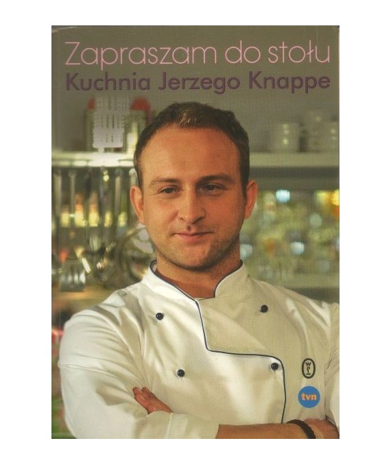 Zapraszam do stołu. Kuchnia Jerzego Knappe