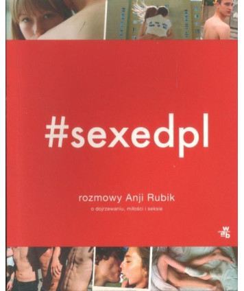 sexedpl. Rozmowy Anji Rubik o dojrzewaniu, miłości i seksie