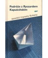 Podróże z Ryszardem Kapuścińskim. Opowieści trzynastu tłumaczy