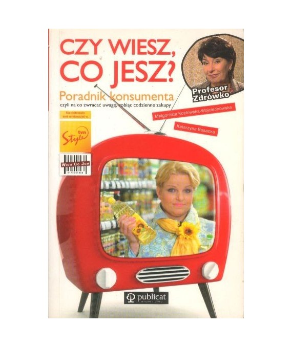 Czy wiesz, co jesz? Poradnik konsumenta czyli na co zwracać uwagę, robiąc codzienne zakupy