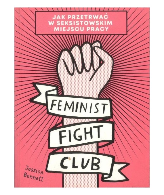 Feminist Fight Club. Jak przetrwać w seksistowskim miejscu pracy