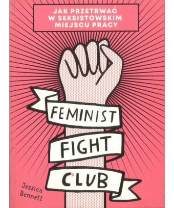 Feminist Fight Club. Jak przetrwać w seksistowskim miejscu pracy