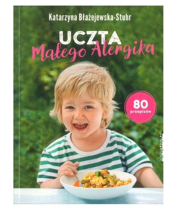Uczta małego alergika. 80 przepisów