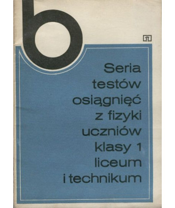 Seria testów osiągnięć z fizyki uczniów klasy I liceum i technikum. Zeszyt B