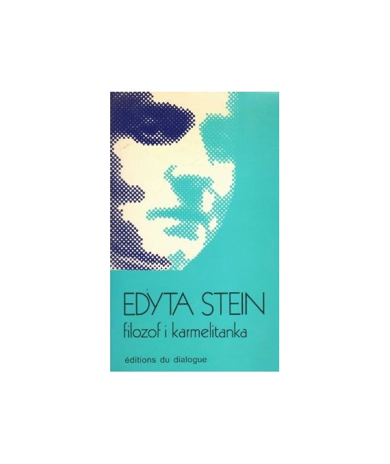 Edyta Stein. Siostra Teresa Benedykta od Krzyża filozof i karmelitanka