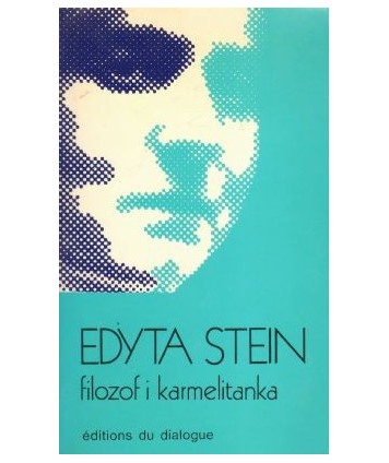 Edyta Stein. Siostra Teresa Benedykta od Krzyża filozof i karmelitanka
