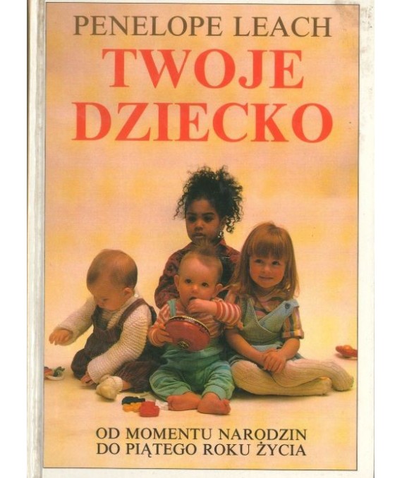 Twoje dziecko. Od momentu narodzin do piątego roku życia