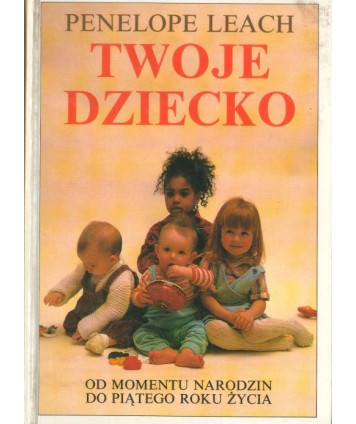 Twoje dziecko. Od momentu narodzin do piątego roku życia