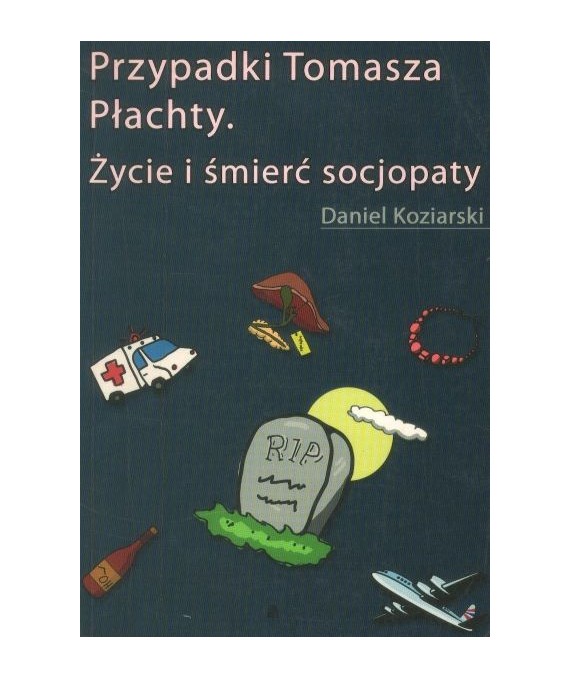 Przypadki Tomasza Płachty. Życie i śmierć socjopaty
