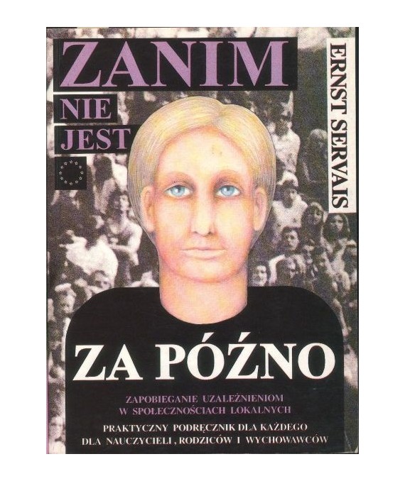 Zanim nie jest za późno. Zapobieganie uzależnieniom w społecznościach lokalnych. Praktyczny podręcznik dla kazdego dla...