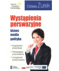 Wystąpienia perswazyjne. Biznes, media, polityka