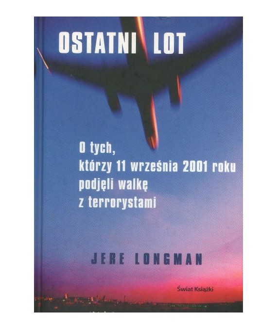 Ostatni lot. O tych, którzy 11 września 2001 roku podjęli walkę z terrorystami