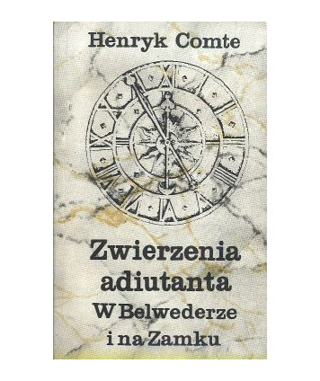 Zwierzenia adiutanta w Belwederze i na zamku