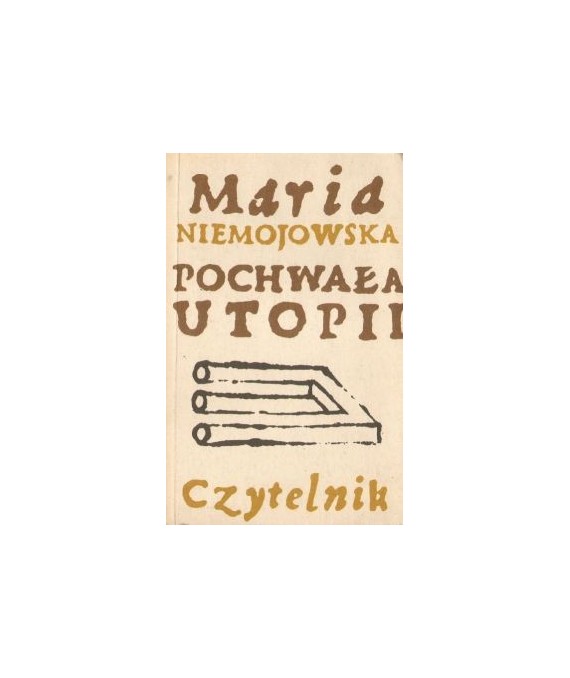 Pochwała utopii. Szkice historyczno-literackie.
