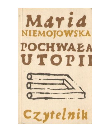 Pochwała utopii. Szkice historyczno-literackie.